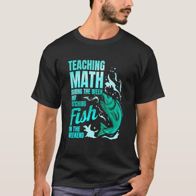 Teaching Math & Catching Fish Math Teacher T-Shirt (Front)