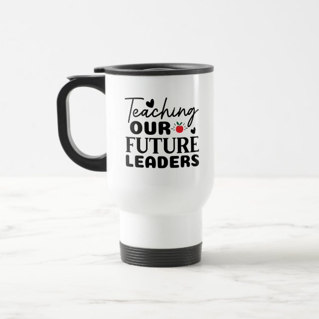 Teaching Our Future Leaders Wordart Travel Mug (Left)