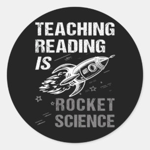 Teaching Reading Is Rocket Science Scientist Teach Classic Round Sticker