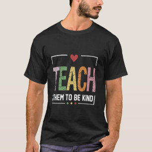 Teaching Teach them to be Kind Teacher Life Back T T-Shirt