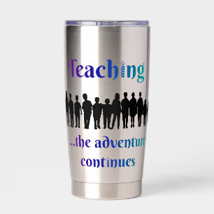 Teaching, the adventure continues insulated tumbler