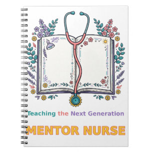 Teaching the Next Generation Mentor Nurse Notebook