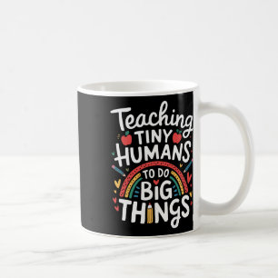 Teaching Tiny Humans Big Things I Teacher Coffee Mug