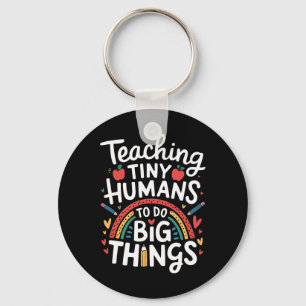 Teaching Tiny Humans Big Things I Teacher Keychain
