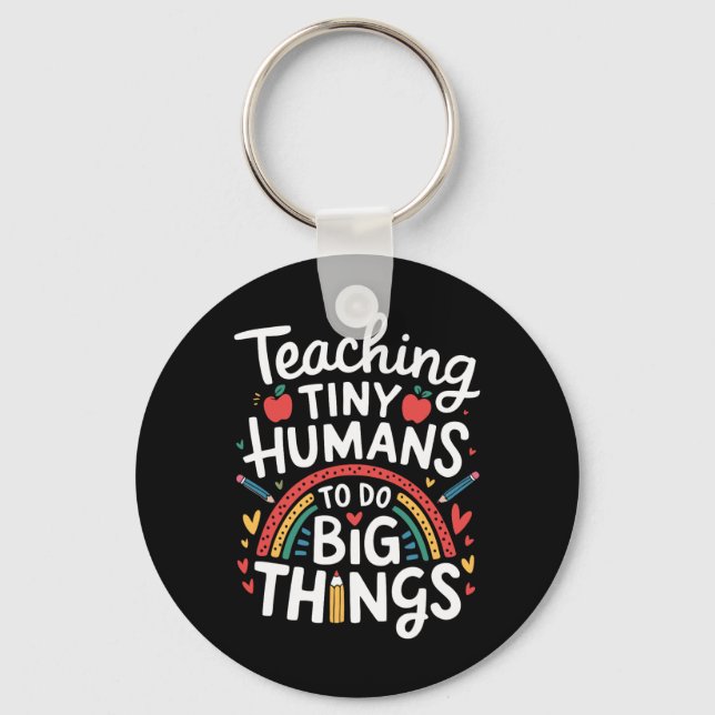 Teaching Tiny Humans Big Things I Teacher  Keychain (Front)
