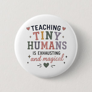 Teaching Tiny Humans Exhausting Magical 2 Inch Round Button