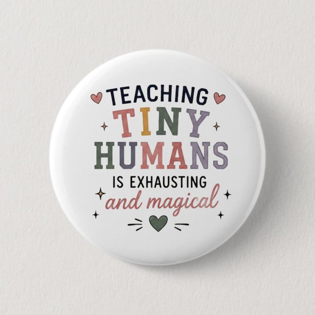 Teaching Tiny Humans Exhausting Magical  2 Inch Round Button (Front)