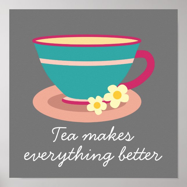 Teacup tea makes everything better quote poster (Front)