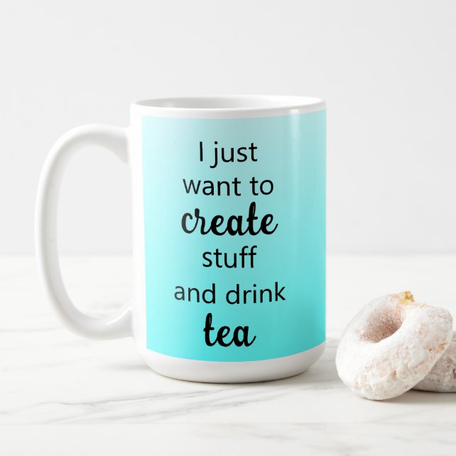 Teal Create Stuff and Drink Tea Mug (With Donut)