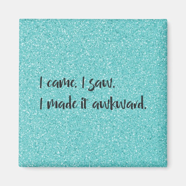 Teal Glitter I Made It Awkward Magnet (Front)