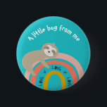 Teal Sloth on a Rainbow A Little Hug from Me 2 Inch Round Button<br><div class="desc">This cute button design has a sloth hugging a rainbow!</div>