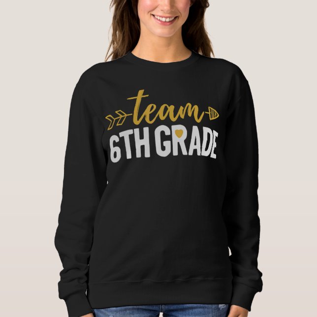 Team 6th Grade Hello Sixth Grade Crew Squad Teache Sweatshirt (Front)
