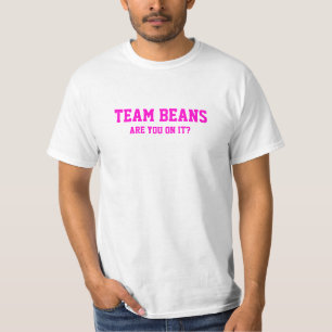 Team Beans Are you on it? T-shirt