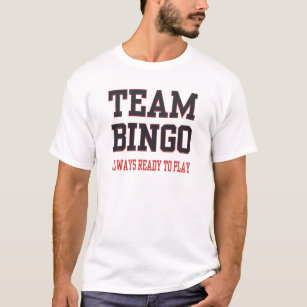 Team Bingo - Always Ready To Play T-Shirt