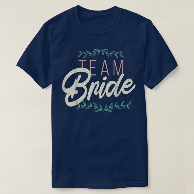 Team bride Bachelorette Bridal Party Bridesmaid We T-Shirt (Design Front)