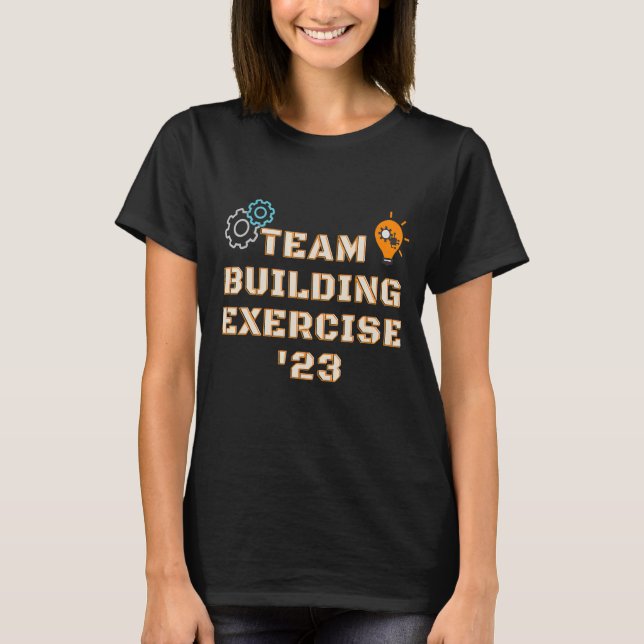Team Building Exercise 2023 Teamwork Motivation Bu T-Shirt (Front)