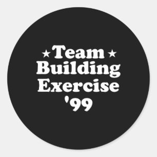 Team Building Exercise 99 Funny Workout Gym Fitnes Classic Round Sticker