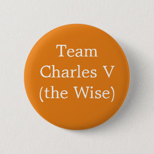 Team Charles V (the Wise) 2 Inch Round Button