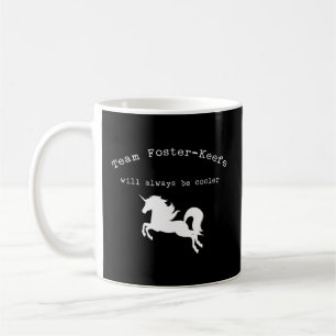 Team Foster-Keefe Will Always Be Cooler Coffee Mug