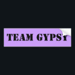 TEAM GYPSY BUMPER STICKER<br><div class="desc">If you watched it,  you get it. If you get it you laughed. if you laughed,  you have to buy it.</div>