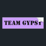 TEAM GYPSY BUMPER STICKER<br><div class="desc">If you watched it,  you get it. If you get it you laughed. if you laughed,  you have to buy it.</div>