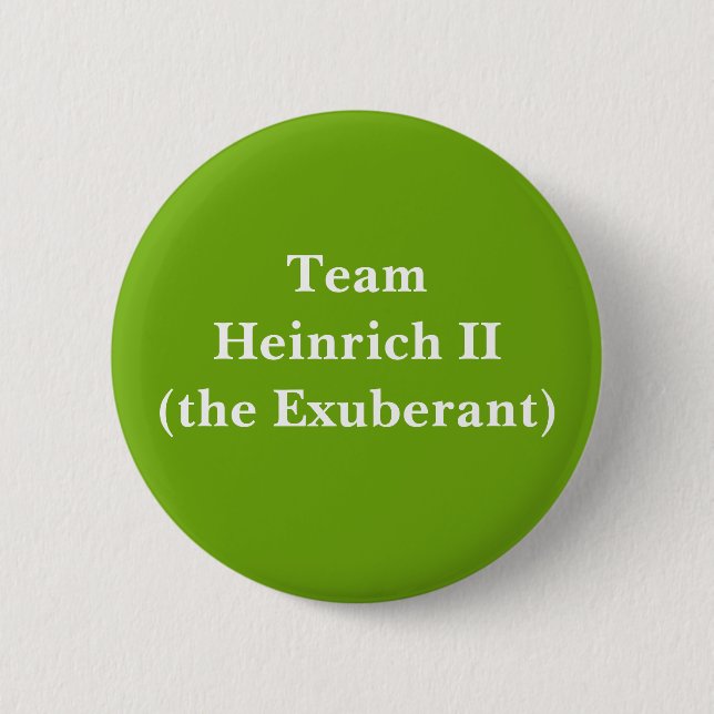 Team Heinrich II (the Exuberant) 2 Inch Round Button (Front)
