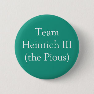Team Heinrich III (the Pious) 2 Inch Round Button