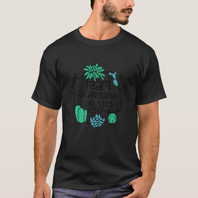 TEAM KINDERGARTEN We Stick Together Cactus Teacher T-Shirt (Front)