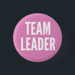 Team Leader 1 Inch Round Button<br><div class="desc">You’re in charge now! You’re responsible for their lives,  now. Is it all you wanted?</div>