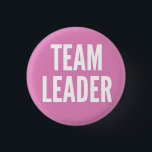 Team Leader 1 Inch Round Button<br><div class="desc">You’re in charge now! You’re responsible for their lives, now. Is it all you wanted?</div>