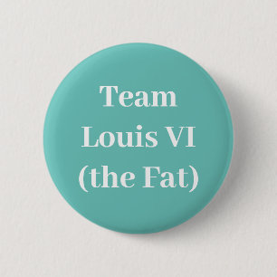 Team Louis VI (the Fat) 2 Inch Round Button
