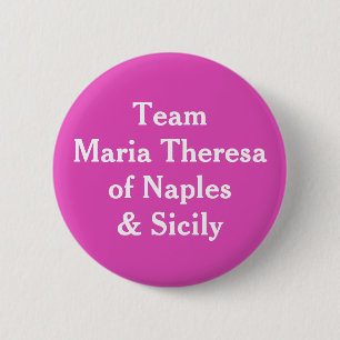 Team Maria Theresa of Naples and Sicily 2 Inch Round Button