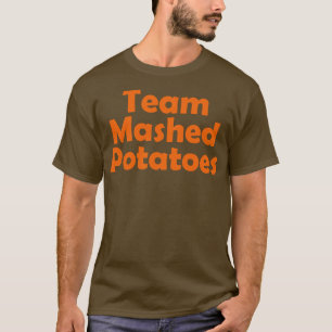 Team Mashed Potatoes family matching Thanksgiving  T-Shirt