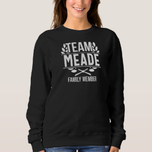 Team Meade Family Member Matching Meade Sweatshirt