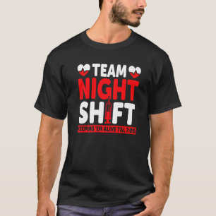 Team Night Shift Keepin Em Alive Till 705 Nurse T-Shirt