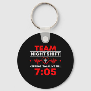Team Night Shift Keeping Me Alive Till Funny Nurse Keychain