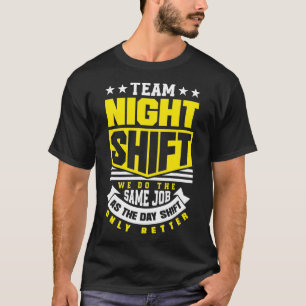 Team Night Shift Worker Overnight Shift Funny  T-Shirt