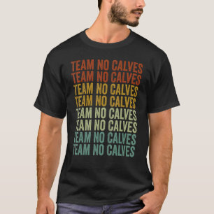 Team No Calves Bodybuilding Gym Fitness Training F T-Shirt