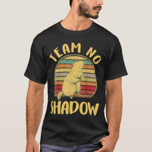 team no shadow for men women kids Groundhog Day T-Shirt
