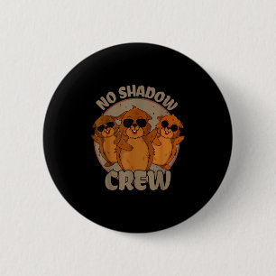 Team No Shadow Groundhog Day _2  2 Inch Round Button