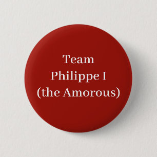 Team Philippe I (the Amorous) 2 Inch Round Button