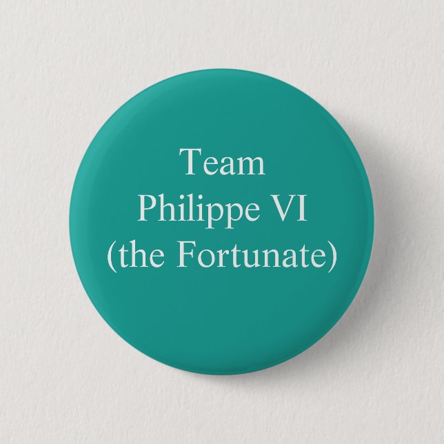 Team Philippe VI (the Fortunate) 2 Inch Round Button (Front)