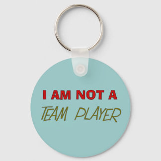 Team Player Humour "I am not a team player" Keychain