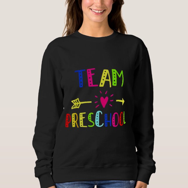 Team Preschool  Teacher Back To School Sweatshirt (Front)
