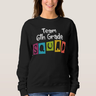 Team Sixth Grade Squad 6th Grade Back to School Gr Sweatshirt