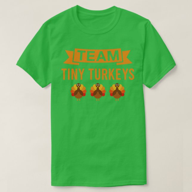 Team Tiny Turkeys Funny Thanksgiving T-Shirt (Design Front)