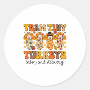 Team Tiny Turkeys Labor And Delivery Nurse Thanksg Classic Round Sticker