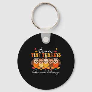 Team Tiny Turkeys Labor And Delivery Nurse Thanksg Keychain