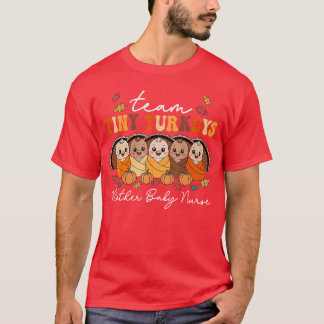 Team Tiny Turkeys Mother Baby Nurse Thanksgiving F T-Shirt