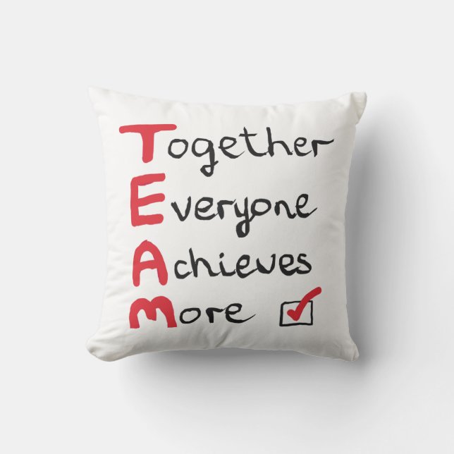TEAM - Together Everyone Achieves More Throw Pillow (Front)
